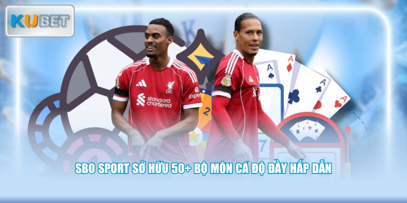 SBO Sport sở hữu 50+ bộ môn cá độ đầy hấp dẫn